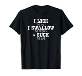 I Lick The Salt I Swallow The Tequila I Suck the Lime T-Shirt