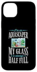 iPhone 14 Plus I'm An Aquascaper My Glass Is Always Half Full Case