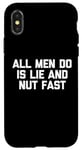 iPhone X/XS All Men Do Is Lie & Nut Fast T-Shirt funny shirt for women Case