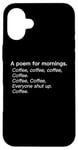 iPhone 16 Plus A Poem For Mornings Funny Coffee Lover Humor Sarcastic Joke Case