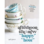 Afternoon Tea Is the New Happy Hour (inbunden, eng)