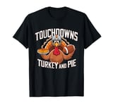 Touchdowns Turkey and Pie Thanksgiving American Football T-Shirt