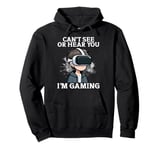 Can't See Or Hear You I'm Gaming VR Gamer Headset Funny Pullover Hoodie