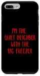 Coque pour iPhone 7 Plus/8 Plus I'm the quiet neighbor with the big freezer Halloween