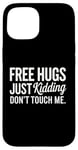 Coque pour iPhone 15 Free Hugs Just Kidding Don't Touch Me T-shirt introverti drôle