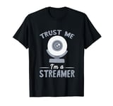 Streaming Trust Me Streamer Video Content Streaming Webcam T-Shirt