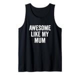 Awesome Like My Mum - Funny Son Daughter Tank Top