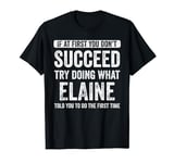 Elaine If At First You Don't Succeed Try Doing What Elaine T-Shirt