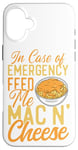 iPhone 16 Plus Mac And Cheese In Case Of Emergency Feed Me Mac & Cheese Case