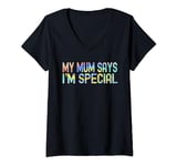 Womens My Mum Mom Says I'm Special Funny Sons Daughters V-Neck T-Shirt