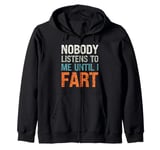 Fart Jokes - Nobody Listens to Me Until I Fart - Funny Fart Zip Hoodie