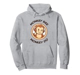 Funny Monkey. Monkey See Monkey Do. Adorable Kawaii Animals Pullover Hoodie