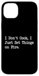 Coque pour iPhone 14 Plus T-shirt de chef humoristique « I Don't Cook I Just Set Things on Fire »