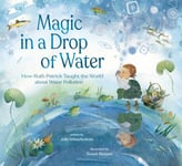 Magic in a Drop of Water  How Ruth Patrick Taught the World about Water Pollution