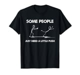 Funny Stick Figure Some People Just Need A Little Push T-Shirt