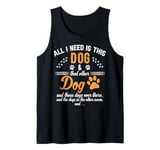 Funny Dog Lovers All I Need Is This Dog and That Other Dogs Tank Top