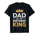 Dad Of The Birthday King Party Crown Son Daughter Father T-Shirt