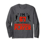 67th Birthday 67 Years Old Basketball Player Birthday Long Sleeve T-Shirt