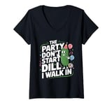 Womens The Party Don't Start Till Dill I Walk In funny V-Neck T-Shirt