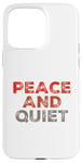 iPhone 15 Pro Max Funny Saying For Sarcasm Sarcastic Teen Peace And Quiet Case