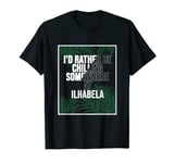 I'd Rather Be Chilling At Ilhabela Brazil T-Shirt