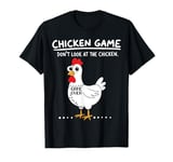 Funny Chicken Game Don't Look At The Chicken Funny Chicken T-Shirt