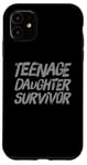 iPhone 11 Parenting Teenage Daughter Quotes Teenage Daughter Survivor Case