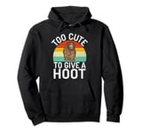 Too Cute to Give a Hoot Owl Pullover Hoodie