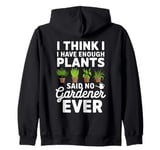 I Think I Have Enough Plants Said No Gardener Ever Zip Hoodie