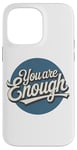 iPhone 14 Pro Max You are Enough Motivational Quote for Self Belief Case