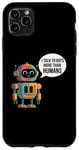 iPhone 11 Pro Max I talk to robots more than human Fun AI Machine Learning Case