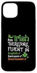 iPhone 15 Plus I'm Irish Therefore Fluent In English Sarcasm Smartassist Case