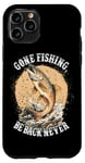 Coque pour iPhone 11 Pro Gone Fishing, Be Back Never Fly Fishing Pêcheur