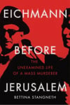 The Bodley Head Ltd Bettina Stangneth Eichmann before Jerusalem: Unexamined Life of a Mass Murderer