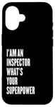 iPhone 16 I'am an Inspector what's your superpower Case