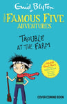 Famous Five Colour Short Stories: Trouble at the Farm  Book 18