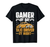 Gamer By Day Taxi Driver By Night Cab Taxis Drivers T-Shirt