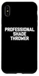 Coque pour iPhone XS Max Professional Shade Thrower T-Shirt funny saying sarcastic