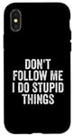 iPhone X/XS Don't Follow Me I Do Stupid Things Funny Case