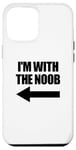 Coque pour iPhone 12 Pro Max I'm With The Noob Arrow Left Jeux vidéo Gamer Noob