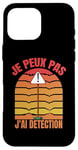 Coque pour iPhone 16 Pro Max Je Peux Pas J'Ai Détection Détecteur De Métaux Amateurs