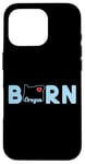 Coque pour iPhone 16 Pro Oregon Born with State of Oregon in the word Born