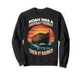 Conspiracy Theorist Noah Was A Conspiracy Theorist Ark Sweatshirt