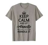 KEEP CALM and let ANNETTE Handle It | Funny Name Gift - T-Shirt