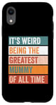 iPhone XR It’s Weird Being The Greatest Mummy Funny Mother Case