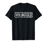 Military Phrase Voluntold Not Volunteer Distressed T-Shirt