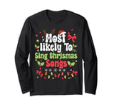 Most likely To Sing Christmas Songs Funny Family Matching Long Sleeve T-Shirt