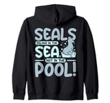 Seals belong in the sea not in the pool Zip Hoodie