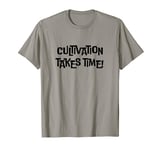 Cultivation takes time, quote, C drama lover, Xianxia, Wuxia T-Shirt