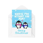 Funny Novelty Christmas Cards | Waddle I Do Without You?! | Mum Son Christmas Present Xmas Celebration | Banter Funny | CBH1386